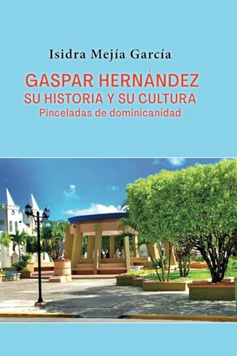 Gaspar Hernández su historia y su cultura: Pinceladas de dominicanidad von Editorial Santuario
