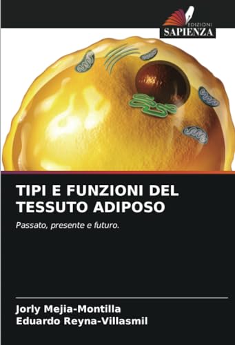 TIPI E FUNZIONI DEL TESSUTO ADIPOSO: Passato, presente e futuro. von Edizioni Sapienza