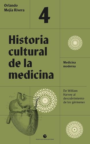 Historia cultural de la medicina. Vol. 4.: Medicina moderna. De William Harvey al descubrimiento de los gérmenes (Historia y pensamiento, Band 51) von Punto de Vista Editores