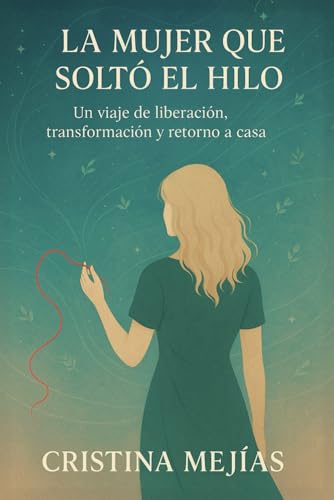La mujer que soltó el hilo: Un viaje de liberación, transformación y retorno a casa von Independently published