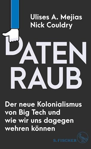 Datenraub – Der neue Kolonialismus von Big Tech und wie wir uns dagegen wehren können von FISCHERVERLAGE
