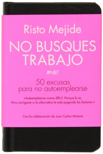 No busques trabajo : 50 excusas para no autoemplearse (Gestión 2000)