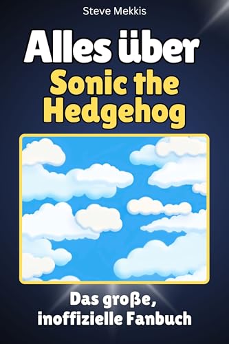 Alles über Sonic the Hedgehog - Komplett in Farbe: Das große, inoffizielle Fanbuch Alles über Sonic the Hedgehog - Komplett in Farbe: Das große, inoffizielle Fanbuch von FlipFlop