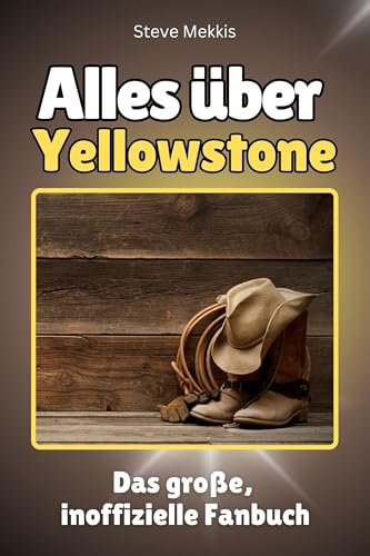 Alles über Yellowstone - Hochwertige Hardcover-Ausgabe - das perfekte Geschenk: Das große, inoffizielle Fanbuch Alles über Yellowstone - Hochwertige Hardcover-Ausgabe - das perfekte Geschenk: Das große, inoffizielle Fanbuch von FlipFlop