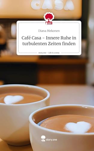 Café Casa - Innere Ruhe in turbulenten Zeiten finden. Life is a Story - story.one von story.one publishing