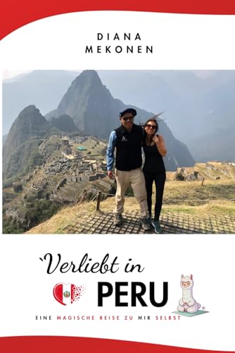Verliebt in Peru: Eine magische Reise zu mir selbst von Independently published