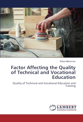 Factor Affecting the Quality of Technical and Vocational Education: Quality of Technical and Vocational Education and Training von LAP LAMBERT Academic Publishing