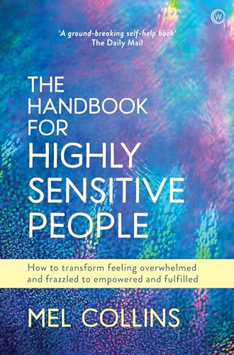 The Handbook for Highly Sensitive People: 130: How to Transform Feeling Overwhelmed and Frazzled to Empowered and Fulfilled (PAPERBACK)