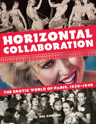 Horizontal Collaboration: The Erotic World of Paris, 1920-1946 von Feral House
