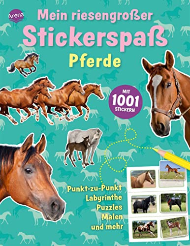 Mein riesengroßer Stickerspaß. Pferde: Mit 1001 Stickern. Punkt-zu-Punkt Labyrinthe, Puzzles, Malen und mehr: von Arena Verlag GmbH