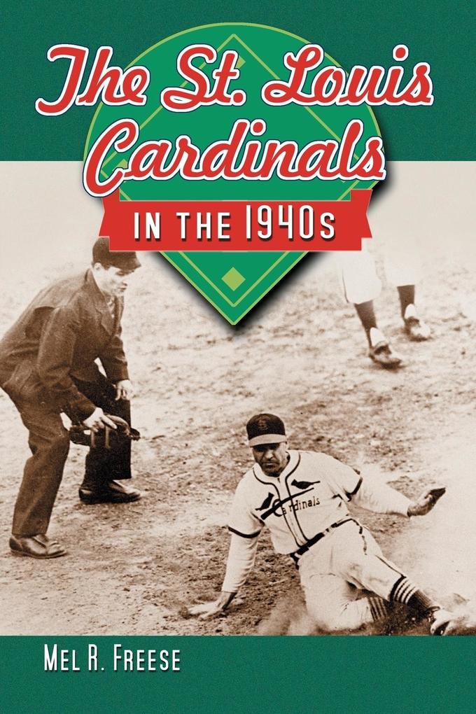The St. Louis Cardinals in the 1940s von McFarland and Company Inc.