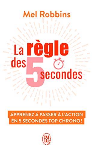 La règle des 5 secondes: Apprenez à passer à l'action en 5 secondes top chrono ! von J'AI LU