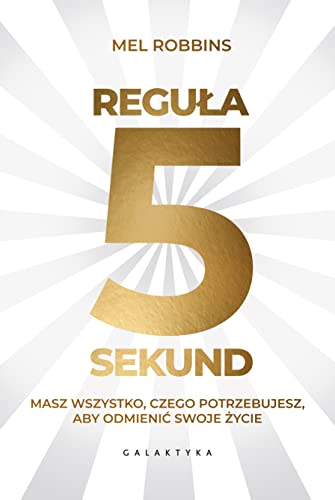 Regula 5 sekund: Masz wszystko czego potrzebujesz, aby odmienić swoje życie