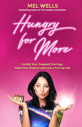 Hungry for More: Satisfy Your Deepest Cravings, Feed Your Dreams and Live a Full-Up Life