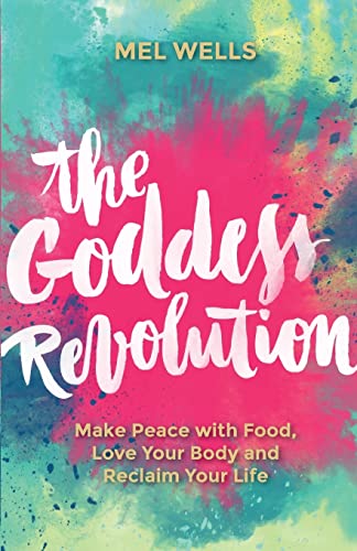 The Goddess Revolution: Make Peace with Food, Love Your Body and Reclaim Your Life von Hay House UK Ltd