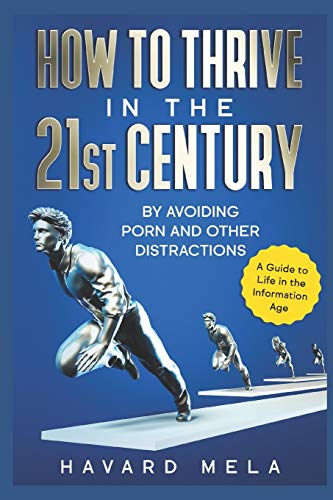 How to Thrive in the 21st Century: By Avoiding Porn and Other Distractions von Independently published