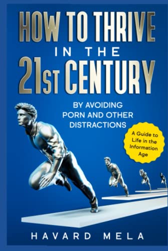 How to Thrive in the 21st Century: By Avoiding Porn and Other Distractions