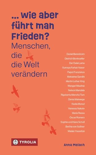 … wie aber führt man Frieden?: Menschen, die die Welt verändern. 19 Porträts von Friedenstifter:innen aus Politik, Gesellschaft und Religion – ab 14 Jahren