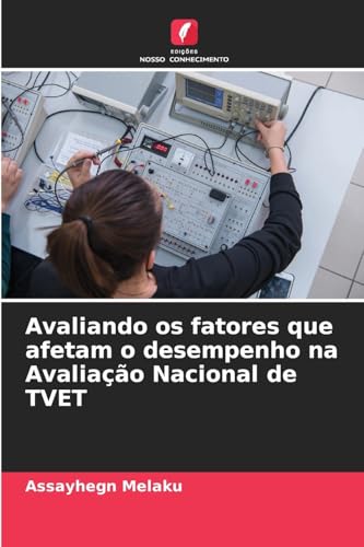 Avaliando os fatores que afetam o desempenho na Avaliação Nacional de TVET von Edições Nosso Conhecimento