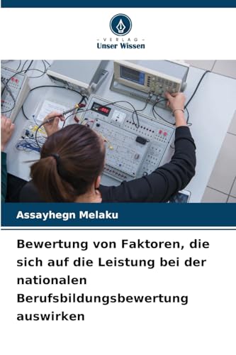 Bewertung von Faktoren, die sich auf die Leistung bei der nationalen Berufsbildungsbewertung auswirken von Verlag Unser Wissen