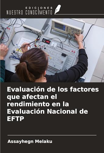 Evaluación de los factores que afectan el rendimiento en la Evaluación Nacional de EFTP von Ediciones Nuestro Conocimiento