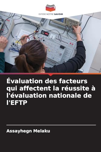 Évaluation des facteurs qui affectent la réussite à l'évaluation nationale de l'EFTP von Editions Notre Savoir