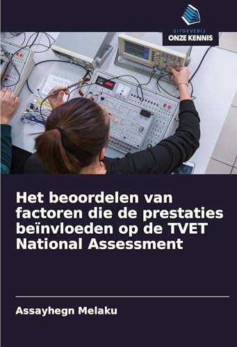 Het beoordelen van factoren die de prestaties beïnvloeden op de TVET National Assessment Het beoordelen van factoren die de prestaties beïnvloeden op de TVET National Assessment von Uitgeverij Onze Kennis