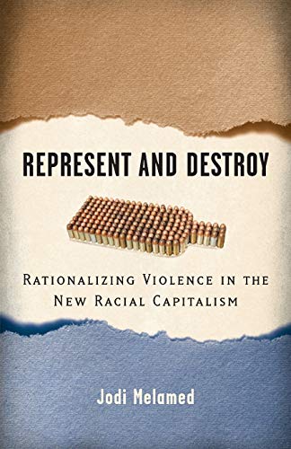 Represent and Destroy: Rationalizing Violence in the New Racial Capitalism (Difference Incorporated)