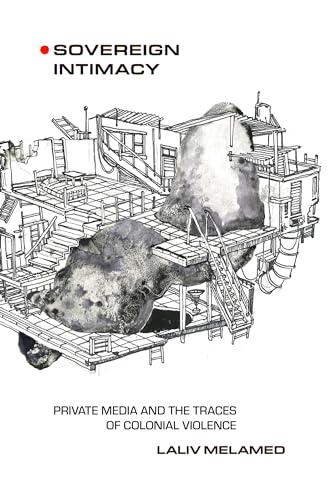 Sovereign Intimacy: Private Media and the Traces of Colonial Violence von University of California Press