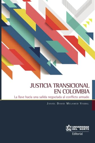 Justicia transicional en Colombia: La llave hacia una salida negociada al conflicto armado Justicia transicional en Colombia: La llave hacia una salida negociada al conflicto armado von Universidad del Norte