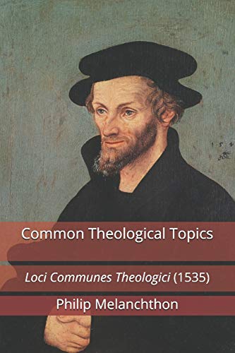 Common Theological Topics: Loci Communes Theologici (1535) von Repristination Press