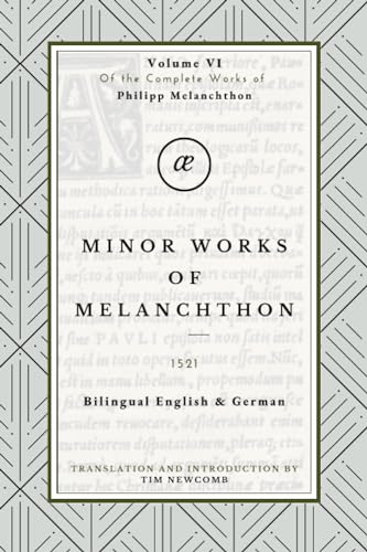 Collected Minor Works of Melanchthon: Volume VI in the Complete Works of Philipp Melanchthon