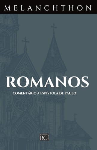 Comentário de Romanos (Comentários Bíblicos Philipp Melanchthon) von Independently published
