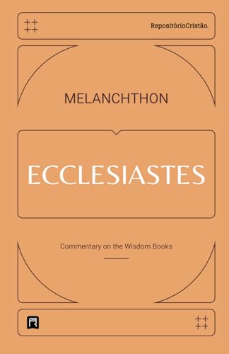 Commentary on Ecclesiastes (Philipp Melanchthon Biblical Commentaries, Band 4) von Independently published