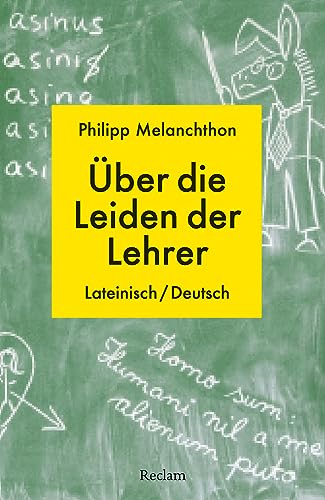 De miseriis paedagogorum / Über die Leiden der Lehrer. Lateinisch/Deutsch: Melanchthon, Philipp – Erläuterungen; Erziehungsfragen; Bildung – 14453 (Reclams Universal-Bibliothek)