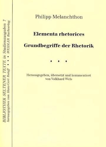 Elementa rhetorices. Grundbegriffe der Rhetorik: Zweisprachige Ausgabe (Bibliothek seltener Texte)