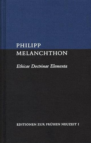 Ethicae Doctrinae Elementa et Enarratio Libri quinti Ethicorum: Lateinisch-deutsch (Editionen zur Frühen Neuzeit, Band 1)