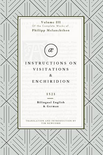 Instructions for the Visitors and the Enchiridion: Volume III in the Complete Works of Philipp Melanchthon