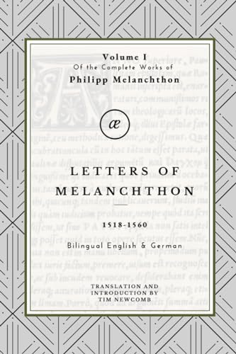 Letters of Melanchthon: Volume I in the Complete Works of Philipp Melanchthon von Independently published