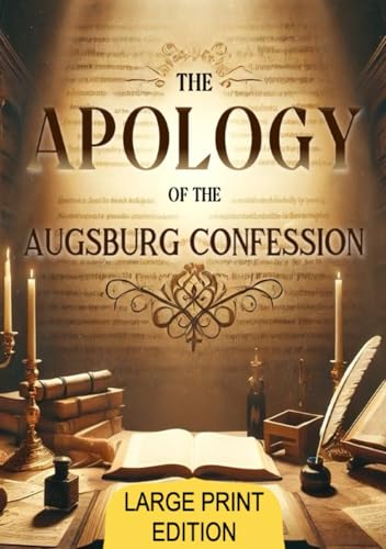 The Apology of the Augsburg Confession (Large Print Edition): A pivotal theological work addressing key Christian doctrines with clarity, depth, and historical significance for the Reformation. von Independently published