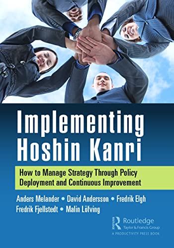 Implementing Hoshin Kanri: How to Manage Strategy Through Policy Deployment and Continuous Improvement von CRC Press