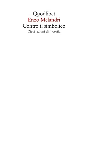 Contro il simbolico. Dieci lezioni di filosofia (Saggi, Band 70) von Quodlibet