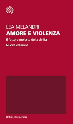 Amore e violenza. Il fattore molesto della civiltà. Nuova ediz. (Temi) von Bollati Boringhieri