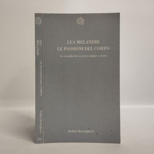 Le passioni del corpo. La vicenda dei sessi tra origine e storia (Temi)
