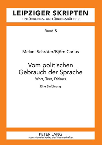 Vom politischen Gebrauch der Sprache: Wort, Text, Diskurs- Eine Einführung (Leipzig-Hallenser Skripten: Einführungs- und Übungsbücher, Band 5)