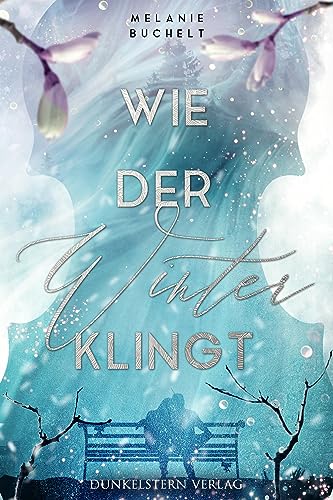 Wie der Winter klingt: Contemporary Romance für kuschelige Lesestunden von Dunkelstern Verlag