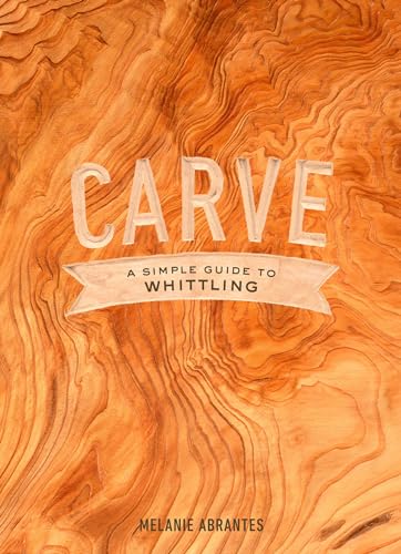 Carve: A Simple Guide to Whittling von Clarkson Potter