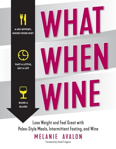 What When Wine: Lose Weight and Feel Great With Paleo-Style Meals, Intermittent Fasting, and Wine von Countryman Press