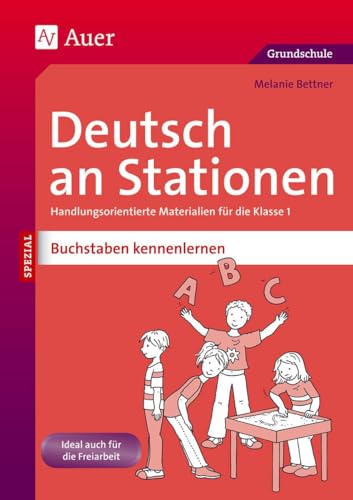 Deutsch an Stationen Buchstaben kennenlernen: Handlungsorientierte Materialien für die Klasse 1 (Stationentraining Grundschule Deutsch)