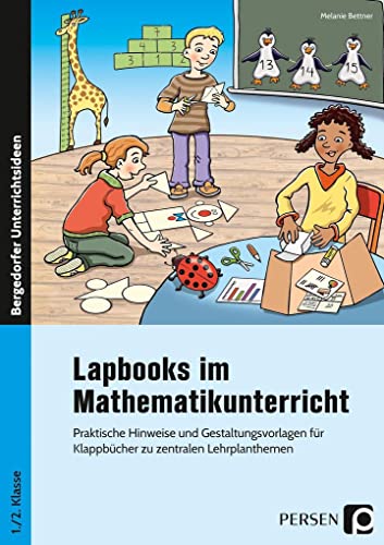 Lapbooks im Mathematikunterricht - 1./2. Klasse: Praktische Hinweise und Gestaltungsvorlagen für Klappbücher zu zentralen Lehrplanthemen (Bergedorfer Lapbooks)